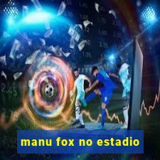 manu fox no estadio